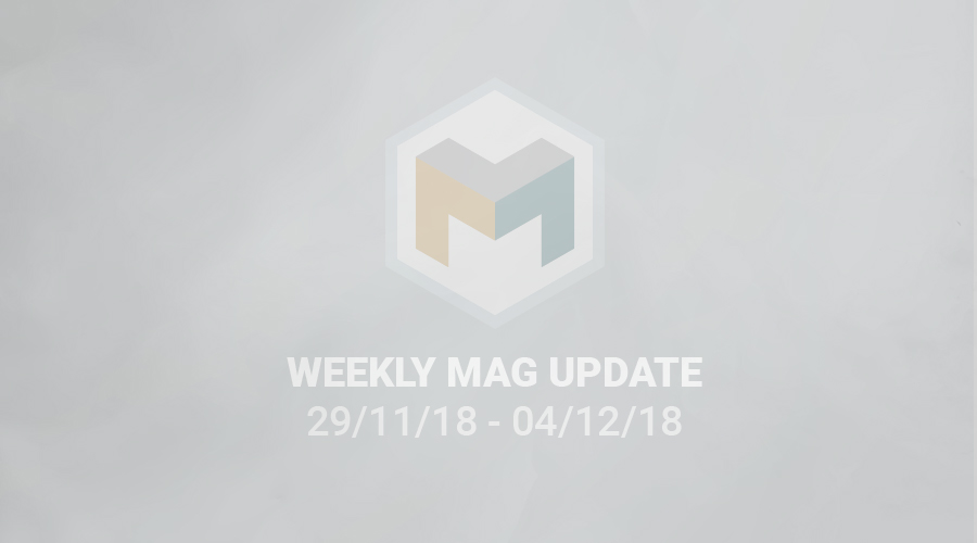 WEEKLY MAG UPDATE 29/11/18 – 04/12/18